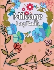 Mileage Log Book: A Complete Mileage Record Book, Daily Mileage for Taxes, Car & Vehicle Tracker for Business or Personal Taxes By Friedy Smudge Cover Image