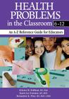 Health Problems in the Classroom 6-12: An A-Z Reference Guide for Educators By Dolores M. Huffman, Karen Lee Fontaine, Bernadette K. Price Cover Image