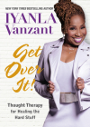 Get Over It!: Thought Therapy for Healing the Hard Stuff By Iyanla Vanzant Cover Image