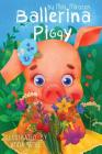 Ballerina Piggy: (Childrens Book For Kids, Ages 2-5, Picture Books, Ballerina Book, Kids Bedtime Stories) By Mila Mirason Cover Image