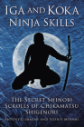 Iga and Koka Ninja Skills: The Secret Shinobi Scrolls of Chikamatsu Shigenori By Antony Cummins, Yoshie Minami Cover Image