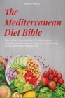 The Mediterranean Diet Bible: The Holistic Approach to Eating Modern Wholesome Recipes to Reset the Metabolism and Sustainable Weight-loss Cover Image