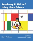 Raspberry Pi IoT In C Using Linux Drivers By Harry Fairhead Cover Image