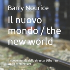 Il nuovo mondo / the new world: Il nuovo mondo dello street art/the new world of street art By Barry John Nourice Cover Image