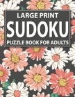 Large Print Sudoku Puzzle Book For Adults: Sudoku Book For Senior Adults Men And Women With Large-Print Puzzles And Solutions By T. W. Dasnick Pzl Cover Image