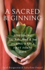 A Sacred Beginning: Nurturing Your Body, Mind, and Soul during Baby's First Forty Days Cover Image