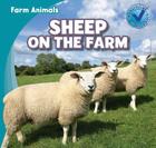 Sheep on the Farm (Farm Animals) By Rose Carraway Cover Image