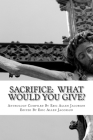 Sacrifice: What Would You Give?: An Anthology of Inspirational Essays By Eric Allen Jacobson (Editor), Amy Anderson, Robert T. Belie Cover Image