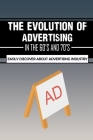 The Evolution Of Advertising In The 60's And 70's: Easily Discover About Advertising Industry: Golden Age Of Advertising By McKinley Wildt Cover Image