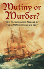 Mutiny or Murder?: The Bloodsoaked Voyage of the Chapman Convict Ship Cover Image