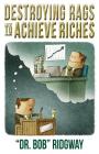 Destroying Rags to Achieve Riches By Bob Ridgway Cover Image