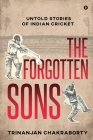 The Forgotten Sons: Untold Stories of Indian Cricket Cover Image