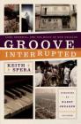 Groove Interrupted: Loss, Renewal, and the Music of New Orleans By Keith Spera Cover Image