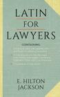 Latin for Lawyers. Containing: I: A Course in Latin, with Legal Maxims & Phrases as a Basis of Instruction II. A Collection of over 1000 Latin Maxims Cover Image