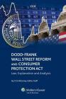 Dodd-Frank Wall Street Reform and Consumer Protection Act: Law, Explanation and Analysis By Cch Attorney-Editor Staff Cover Image