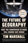 The Future of Geography: How the Competition in Space Will Change Our World (Politics of Place) Cover Image
