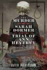 The Murder of Sarah Dormer and the Trial of Ann Heytrey: Uncovering the Truth By David John Eason Cover Image