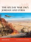 The Six Day War 1967: Jordan and Syria (Campaign #216) By Simon Dunstan, Peter Dennis (Illustrator) Cover Image