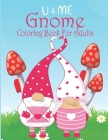 U & Me Gnome Coloring Book For Adults: Coloring Book Featuring Fun, Whimsical and Beautiful Gnomes for Stress Relief and Relaxation Cover Image