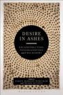 Desire in Ashes: Deconstruction, Psychoanalysis, Philosophy (Bloomsbury Studies in Continental Philosophy) Cover Image