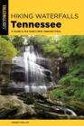 Hiking Waterfalls Tennessee: A Guide to the State's Best Waterfall Hikes By Johnny Molloy Cover Image