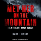 Met Her on the Mountain: The Murder of Nancy Morgan By Mark I. Pinsky, Stephen Bowlby (Read by) Cover Image