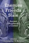 Enemies and Friends of the State: Ancient Prophecy in Context Cover Image
