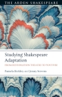 Studying Shakespeare Adaptation: From Restoration Theatre to Youtube By Pamela Bickley, Jenny Stevens Cover Image