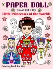 Paper Doll - Color, Cut, Play Little Princesses of the Worlds. Coloring Book for Kids: Princess Coloring Book for Girls ages 4-8, Preschoolers, Kinder By Art in Wonderland Cover Image