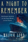A Night to Remember: The Classic Account of the Final Hours of the Titanic By Walter Lord, Nathaniel Philbrick (Introduction by) Cover Image