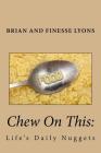 Chew On This: Life's Daily Nuggets By Finesse M. Lyons, Brian K. Lyons Cover Image