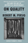 On Quality: An Inquiry into Excellence: Unpublished and Selected Writings By Robert M. Pirsig, Wendy K. Pirsig Cover Image