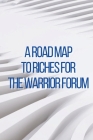 A Road Map to Riches for the Warrior Forum: You will learn how to leverage the top forum to generate online income with this course! Cover Image