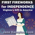 First Fireworks for Independence: Virginia's Gift to America By Jane Hampton Cook, Jane Hampton Cook (Illustrator) Cover Image