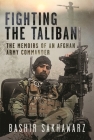Fighting the Taliban: The Memoirs of an Afghan Army Commander Cover Image