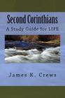 Second Corinthians: A Study Guide for Life By James K. Crews Cover Image