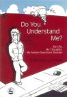 Do You Understand Me?: My Life, My Thoughts, My Autism Spectrum Disorder Cover Image