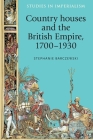 Country Houses and the British Empire, 1700-1930 (Studies in Imperialism #116) By Stephanie Barczewski Cover Image
