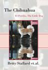 The Chihuahua: El Perrito the Little Dog By Betty Stallard Cover Image