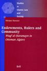 Endowments, Rulers and Community: Waqf Al-Ḥaramayn in Ottoman Algiers (Studies in Islamic Law and Society #6) Cover Image