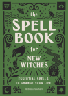 The Spell Book for New Witches: Essential Spells to Change Your Life By Ambrosia Hawthorn Cover Image