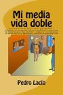Mi Media Vida Doble By MR Pedro Lacio 003 Cover Image