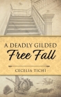 A Deadly Gilded Free Fall By Cecelia Tichi Cover Image