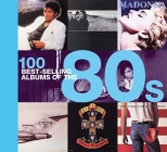 100 Best-selling Albums of the 80s By Peter Dodd, Justin Cawthorne, Chris Barrett, Dan Auty Cover Image