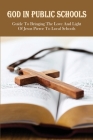 God In Public Schools: Guide To Bringing The Love And Light Of Jesus Pierce To Local Schools: How To Legally Approach A School By Clay Ollendick Cover Image