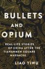 Bullets and Opium: Real-Life Stories of China After the Tiananmen Square Massacre Cover Image