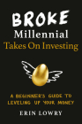 Broke Millennial Takes On Investing: A Beginner's Guide to Leveling Up Your Money (Broke Millennial Series) Cover Image