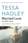 Married Love: And Other Stories By Tessa Hadley Cover Image