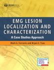 EMG Lesion Localization and Characterization: A Case Studies Approach By Mark A. Ferrante (Editor), Bryan E. Tsao (Editor) Cover Image