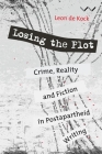 Losing the Plot: Crime, Reality and Fiction in Postapartheid Writing  By Leon De Kock Cover Image